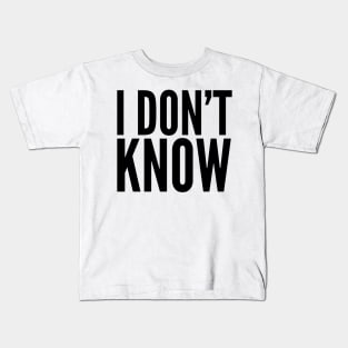 I Don't Know Kids T-Shirt